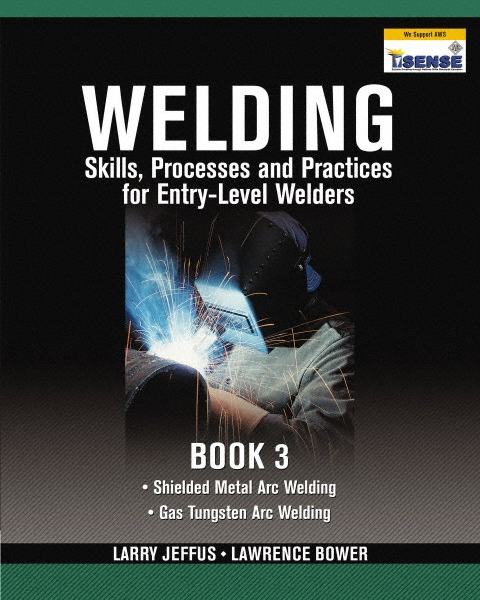 DELMAR CENGAGE Learning Welding Skills, Processes & Practices for Entry-Level Welders: Book 3 Publication, 2nd Edition - by Jeffus/Bower