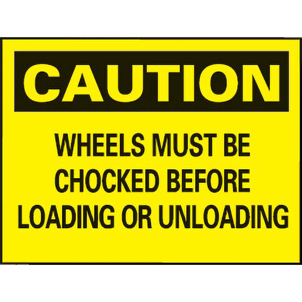 Accident Prevention Sign: Rectangle, "Caution, WHEELS MUST BE CHOCKED BEFORE LOADING OR UNLOADING"