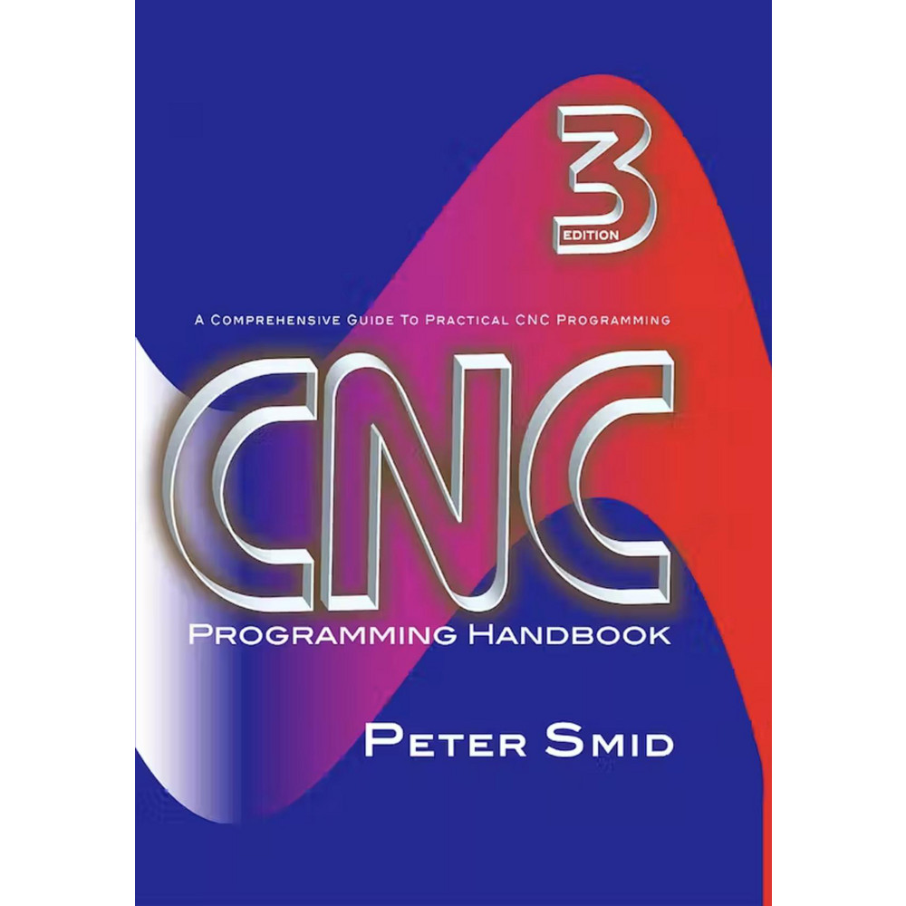 CNC Programming Handbook: 3rd Edition Publication - by Peter Smid
