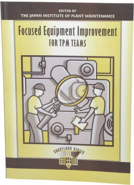 Focused Equipment Improvement for TPM Teams: 1st Edition
