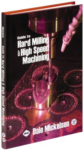 Industrial Press 9780831133191 Guide to Hard Milling & High Speed Machining: 1st Edition 