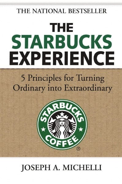 The Starbucks Experience 5 Principles for Turning Ordinary Into Extraordinary: 1st Edition