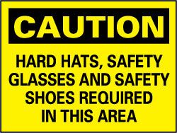 Sign: Rectangle, CAUTION, Caution - Hard Hats, Safety Glasses, Safety Shoes Required in This Area - Vinyl, Adhesive-Backed, 7" High, 10" Wide