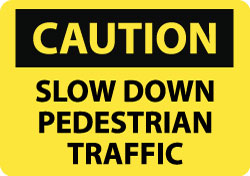 Caution - Slow Down - Pedestrian Traffic,