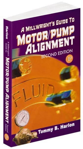 A Millwright's Guide to Motor Pump Alignment: 2nd Edition