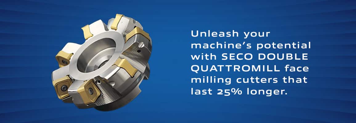 Unleash your machine's potential with Seco Double Quattromill face milling cutters that last 25% longer