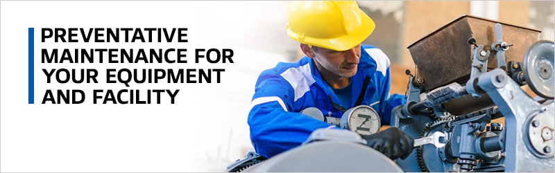 Preventative Maintenance For Your Equipment and Facility